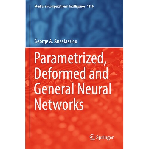 预订 Parametrized, Deformed and General Neural Networks 参数化、变形与通用神经网络 9783031430237