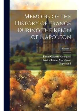 预订 Memoirs of the History of France During the Reign of Napoleon; Volume 3: 9781021662996
