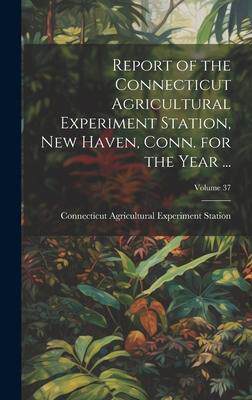 [预订]Report of the Connecticut Agricultural Experiment Station, New Haven, Conn. for the Year ...; Volume 9781020397387