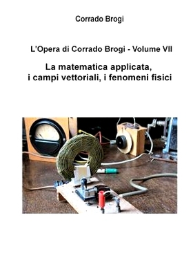 预订 L’Opera di Corrado Brogi - Volume VII: La matematica applicata, i campi vettoriali, i fenomeni fisici: 97814974699
