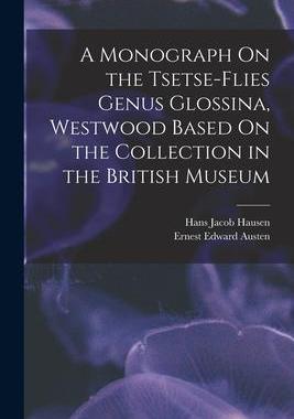 [预订]A Monograph On the Tsetse-Flies Genus Glossina, Westwood Based On the Collection in the British Muse 9781019178867