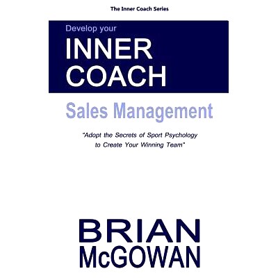 预订 Develop Your Inner Coach: Sales Management: Adopt the Secrets of Sport Psychology to Create your Winning Team: 9781