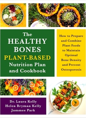 现货 The Healthy Bones Plant-Based Nutrition Plan and Cookbook: How to Prepare and Combine Plant Foods to Maintain Optim