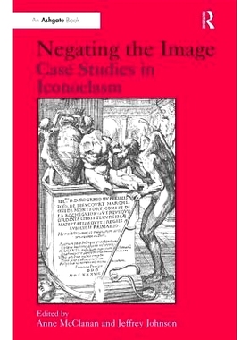 预订 Negating the Image: Case Studies in Iconoclasm 否定偶像: 案例研究: 9780754608547