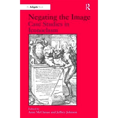 预订 Negating the Image: Case Studies in Iconoclasm 否定偶像: 案例研究: 9780754608547