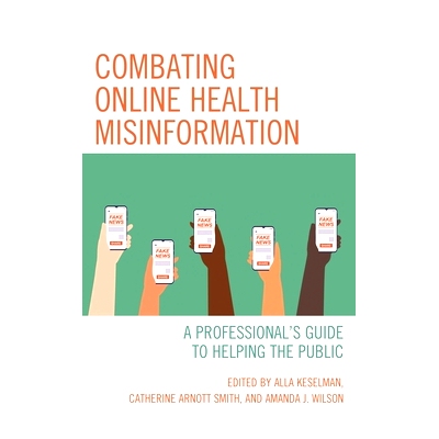 预订 Combating Online Health Misinformation: A Professional’s Guide to Helping the Public 打击在线健康错误信息：帮助公