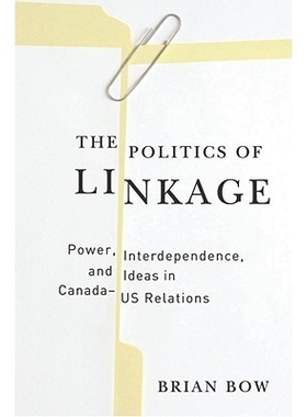 预订 Politics of Linkage: Power, Interdependence, and Ideas in Canada-US Relations 关联政治学：加美关系中的权力、相互依