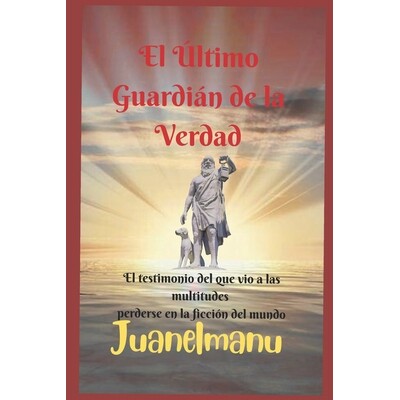 预订 El Ultimo Guardian de la Verdad: El testimonio del que vio a las multitudes perderse en la ficción del mundo 97982