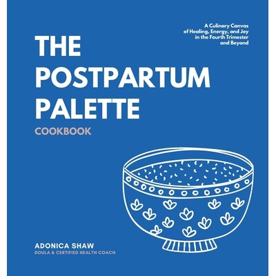 预订 The Postpartum Palette Cookbook: A Culinary Canvas of Healing, Energy, and Joy in the Fourth Trimester and Beyond 9