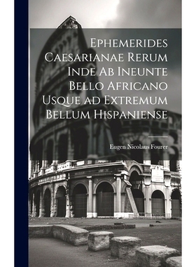预订 Ephemerides Caesarianae Rerum Inde ab Ineunte Bello Africano Usque ad Extremum Bellum Hispaniense: 9781020884047