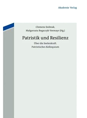 预订 Patristik und Resilienz: Frühchristliche Einsichten in die Seelenkraft: 9783050055503