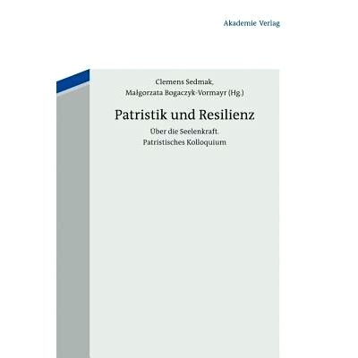 预订 Patristik und Resilienz: Frühchristliche Einsichten in die Seelenkraft: 9783050055503