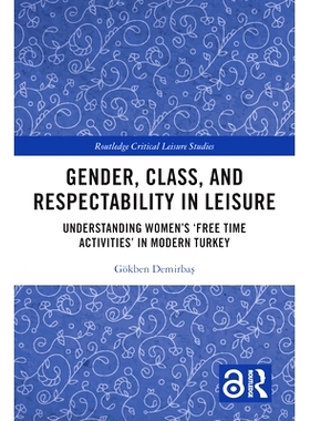 预订 Gender, Class, and Respectability in Leisure: Understanding Women’s ‘Free Time Activities’ in Modern Turkey 女人