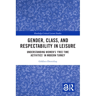 预订 Gender, Class, and Respectability in Leisure: Understanding Women’s ‘Free Time Activities’ in Modern Turkey 女人