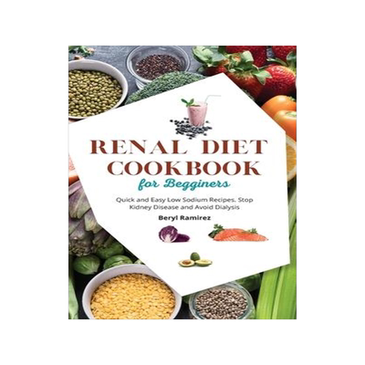 [预订]Renal Diet Cookbook for Beginners: Quick and Easy Low Sodium Recipes. Stop Kidney Disease and Avoid  9781803213729
