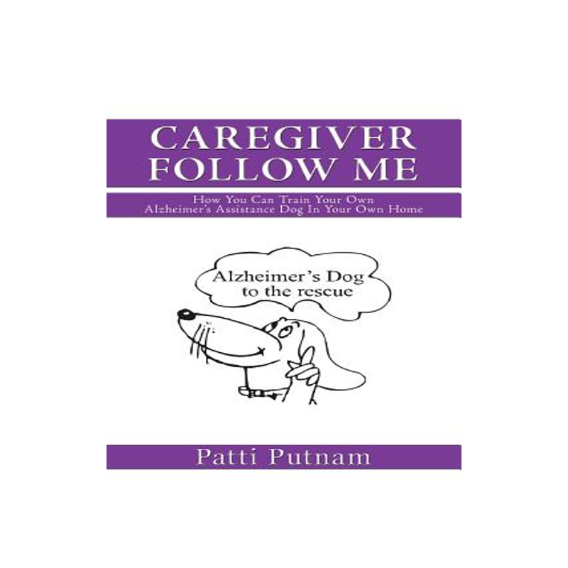 预订 Caregiver Follow Me: How You Can Train Your Own Alzheimer's Assistance Dog in Your Own Home