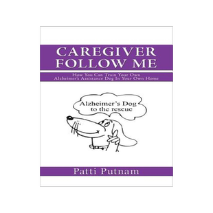 预订 Caregiver Follow Me: How You Can Train Your Own Alzheimer's Assistance Dog in Your Own Home