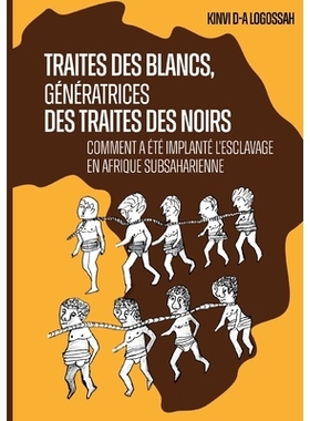 预订 Traites des Blancs, génératrices des traites des Noirs: Comment a été implanté l’esclavage en Afrique subsaha