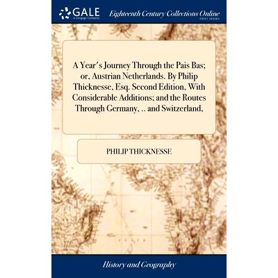 预订 A Year’s Journey Through the Pais Bas; or, Austrian Netherlands. By Philip Thicknesse, Esq. Second Edition, With C