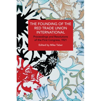 预订 The Founding of the Red Trade Union International: Proceedings and Resolutions of the First Congress, 1921: 9798888