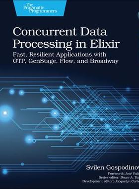 [预订]Concurrent Data Processing in Elixir: Fast, Resilient Applications with Otp, Genstage, Flow, and Bro 9781680508192