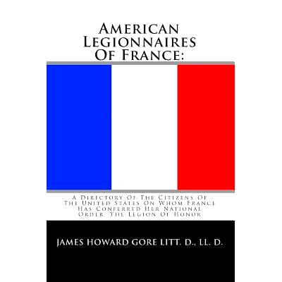 预订 American Legionnaires Of France: : A Directory Of The Citizens Of The United States On Whom France Has Conferred He