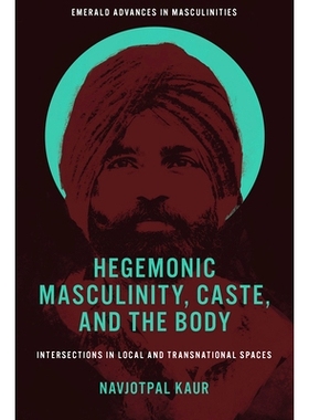 预订 Hegemonic Masculinity, Caste, and the Body: Intersections in Local and Transnational Spaces 霸权男性气质、种姓与身