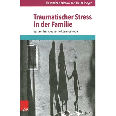 预订 Traumatischer Stress in der Familie: Systemtherapeutische Lösungswege 家庭创伤性压力：系统*解决方案: 9783525401