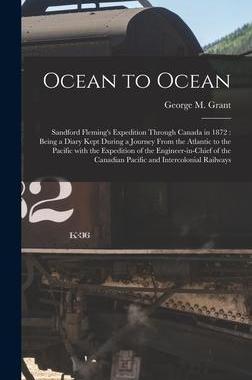 [预订]Ocean to Ocean [microform]: Sandford Fleming’s Expedition Through Canada in 1872: Being a Diary Ke 9781013938818
