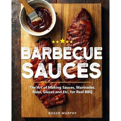 预订 Barbecue Sauces: The Art of Making Sauces, Marinades, Rubs, Glazes and Etc. for Real BBQ: 9798673187357