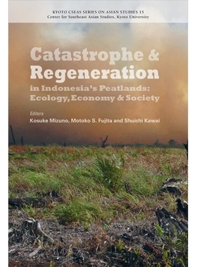 预订 Catastrophe and Regeneration in Indonesia’s Peatlands: Ecology, Economy and Society 印度尼西亚泥炭地的灾难与重生：