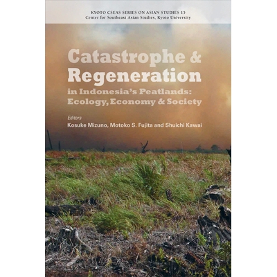 预订 Catastrophe and Regeneration in Indonesia’s Peatlands: Ecology, Economy and Society 印度尼西亚泥炭地的灾难与重生：