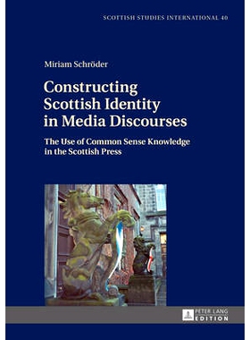 预订 Constructing Scottish Identity in Media Discourses: The Use of Common Sense Knowledge in the Scottish Press 媒体话