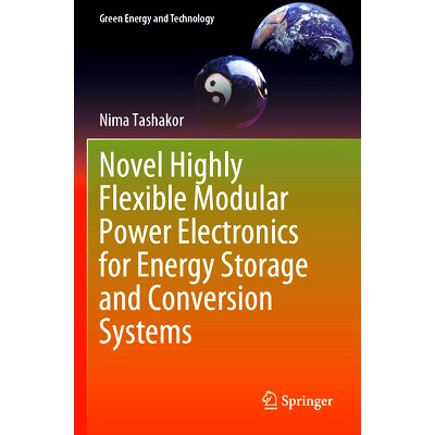 预订 Novel Highly Flexible Modular Power Electronics for Energy Storage and Conversion Systems 储能与转换系统的新型高度