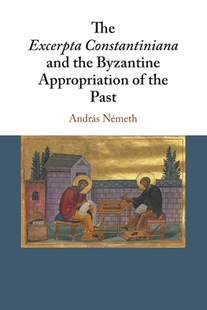 【预订】The  Excerpta Constantiniana  and the Byzantine Appropriation of the Past
