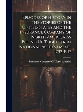 预订 Episodes of History in the Stories of the United States and the Insurance Company of North America As Bound Up Toge