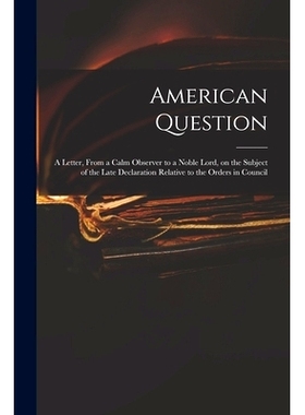 预订 American Question [microform]: a Letter, From a Calm Observer to a Noble Lord, on the Subject of the Late Declarati