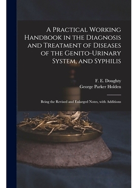 预订 A Practical Working Handbook in the Diagnosis and Treatment of Diseases of the Genito-urinary System, and Syphilis: