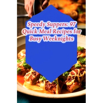 预订 Speedy Suppers: 97 Quick Meal Recipes for Busy Weeknights: 9798866361564