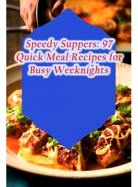 预订 Speedy Suppers: 97 Quick Meal Recipes for Busy Weeknights: 9798866361564