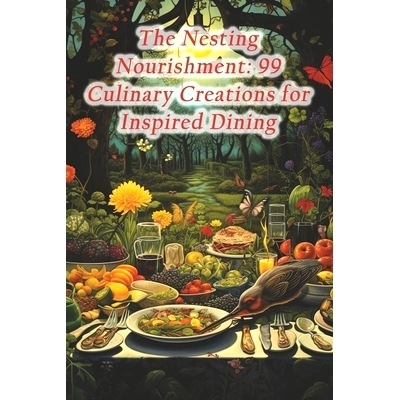 预订 The Nesting Nourishment: 99 Culinary Creations for Inspired Dining: 9798873919086