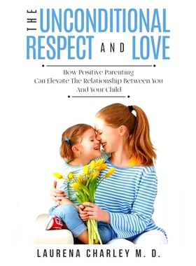 预订 Parenting - Unconditional Love: And Respect (Positive Parenting): And Respect: How Positive Parenting Can Elevate t
