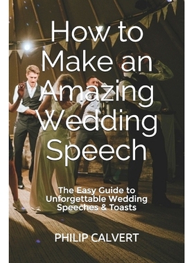 预订 How to Make an Amazing Wedding Speech: The Easy Guide to Unforgettable Wedding Speeches & Toasts: 9781710573497