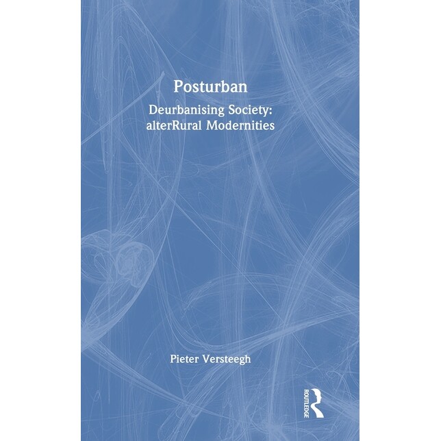 预订 Posturban: Deurbanising Society: alterRural Modernities 后城市：去城市化社会：替代农村现代性: 9781041160649