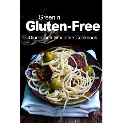 预订 Green n’ Gluten-Free - Dinner and Smoothie Cookbook: Gluten-Free cookbook series for the real Gluten-Free diet eat