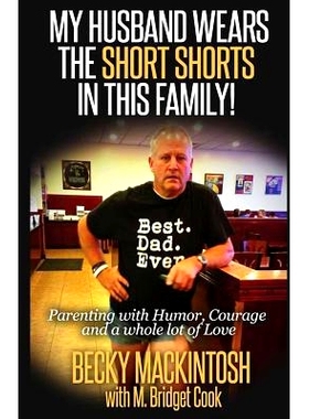 预订 My Husband Wears The Short Shorts In THIS Family!: Parenting With Humor, Courage And A Whole Lot Of Love: 978149740