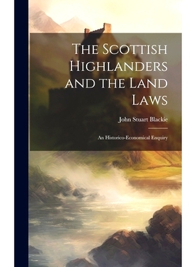 预订 The Scottish Highlanders and the Land Laws; an Historico-economical Enquiry: 9781019768259