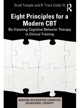 预订 Eight Principles for a Modern CBT: Re-Visioning Cognitive Behavior Therapy in Clinical Training 现代认知行为疗法的8