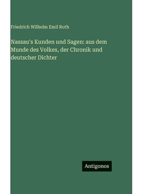 预订 Nassau’s Kunden und Sagen: aus dem Munde des Volkes, der Chronik und deutscher Dichter: 9783386569248