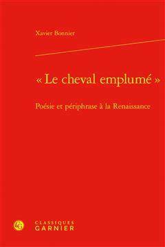 [预订]Le Cheval Emplume: Poesie Et Periphrase a la Renaissance 9782406144168